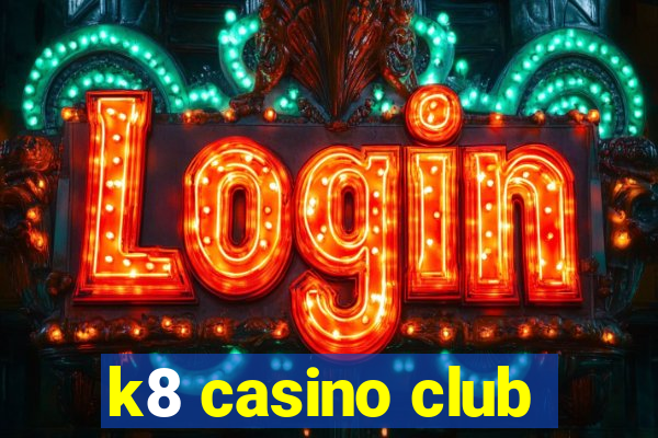 k8 casino club