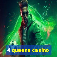 4 queens casino