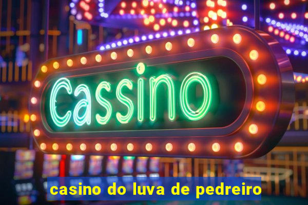 casino do luva de pedreiro