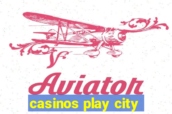 casinos play city