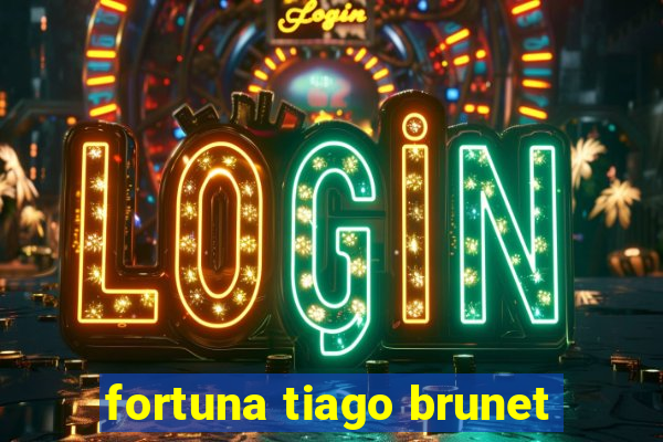 fortuna tiago brunet