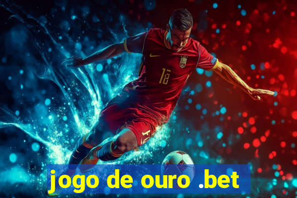 jogo de ouro .bet