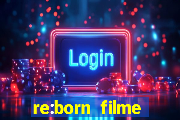 re:born filme completo dublado