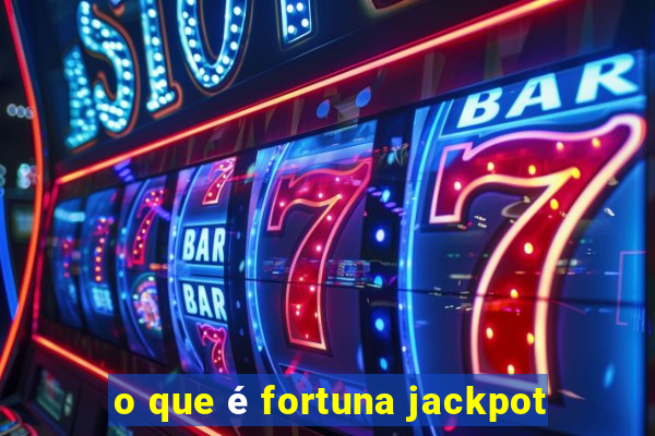 o que é fortuna jackpot