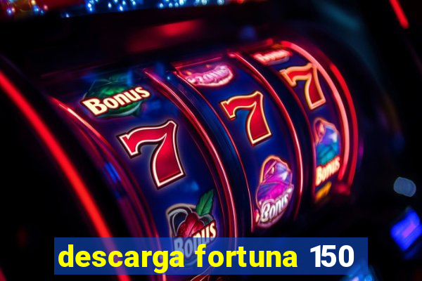 descarga fortuna 150