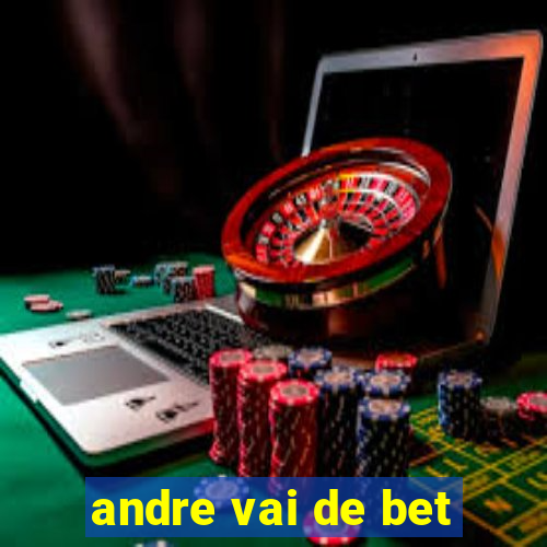 andre vai de bet