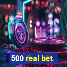 500 real bet