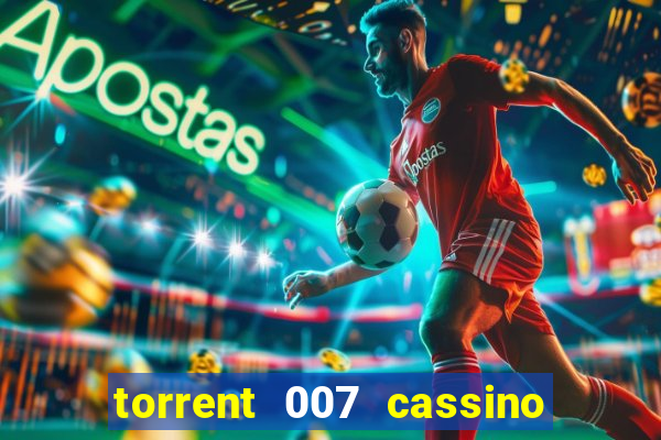 torrent 007 cassino royale legendado