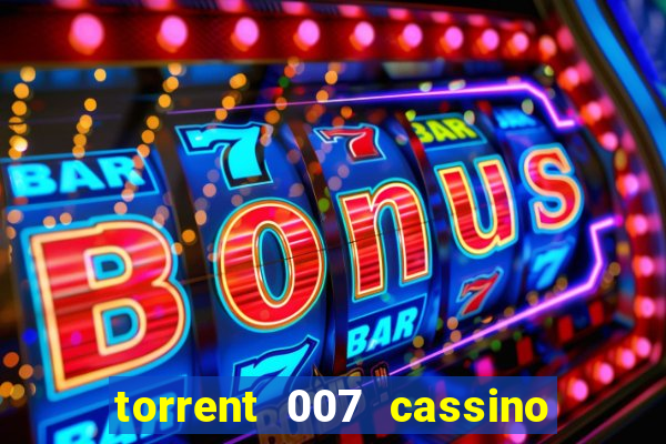 torrent 007 cassino royale legendado