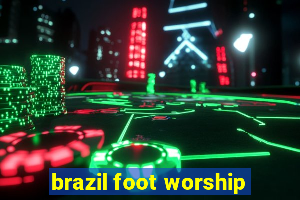 brazil foot worship