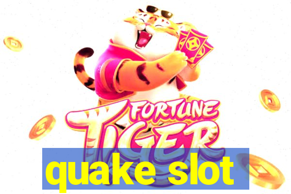 quake slot