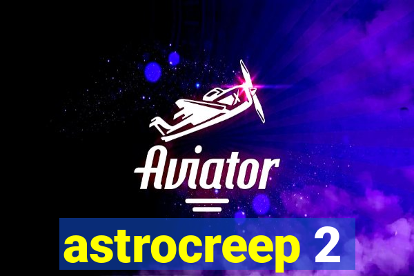 astrocreep 2