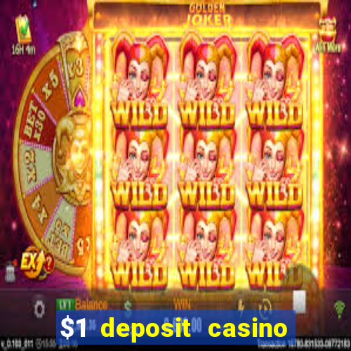 $1 deposit casino real money