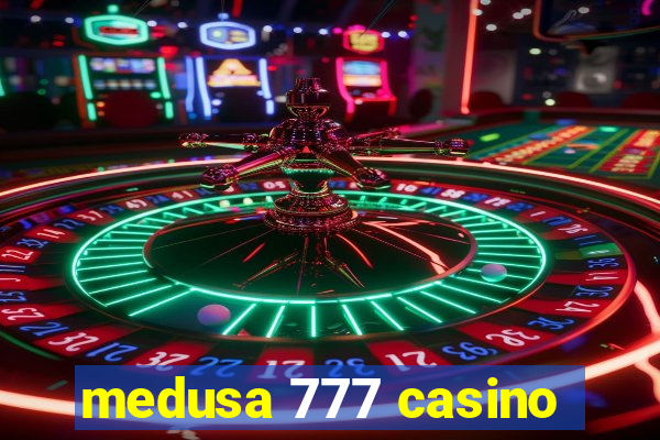 medusa 777 casino