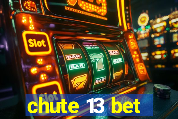 chute 13 bet