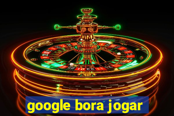 google bora jogar