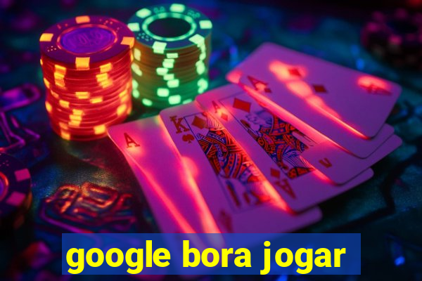 google bora jogar