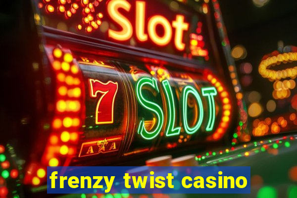 frenzy twist casino