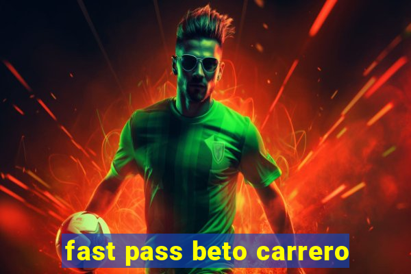 fast pass beto carrero