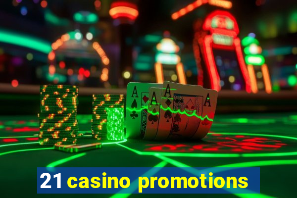 21 casino promotions