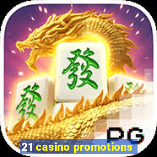 21 casino promotions