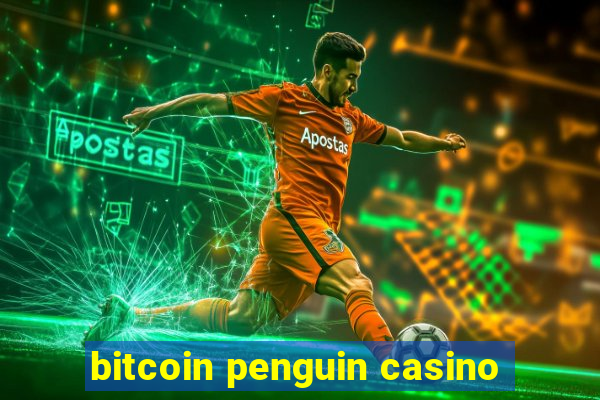 bitcoin penguin casino