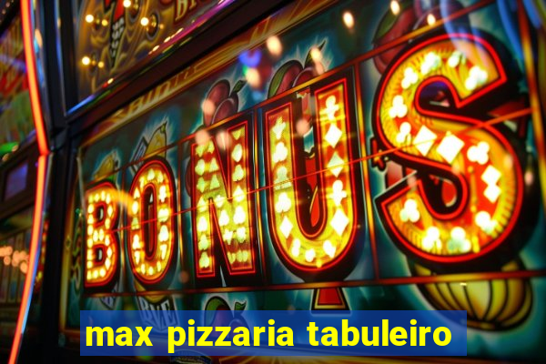 max pizzaria tabuleiro