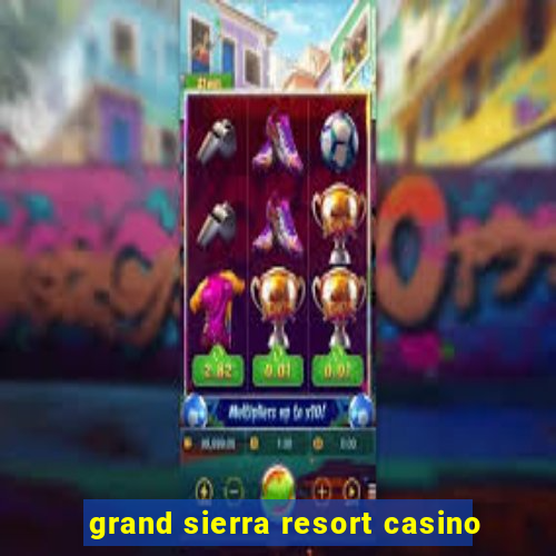 grand sierra resort casino