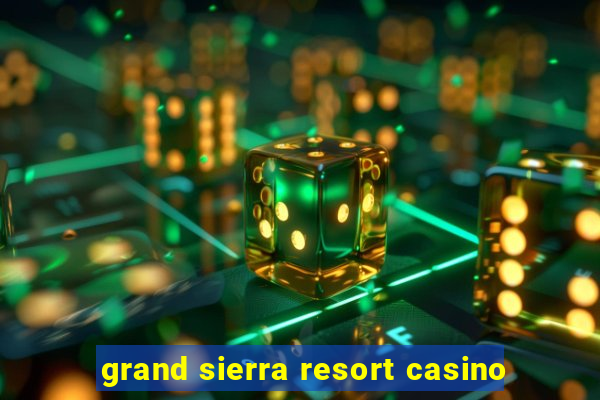 grand sierra resort casino