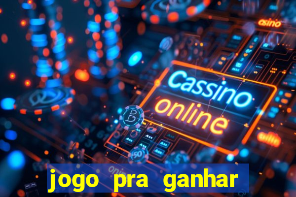 jogo pra ganhar dinheiro rapido