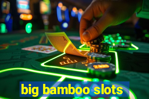 big bamboo slots