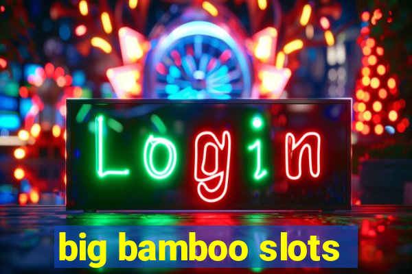 big bamboo slots