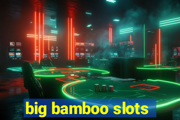 big bamboo slots