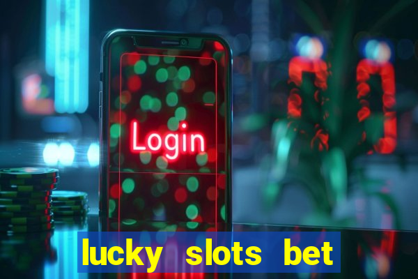 lucky slots bet paga mesmo