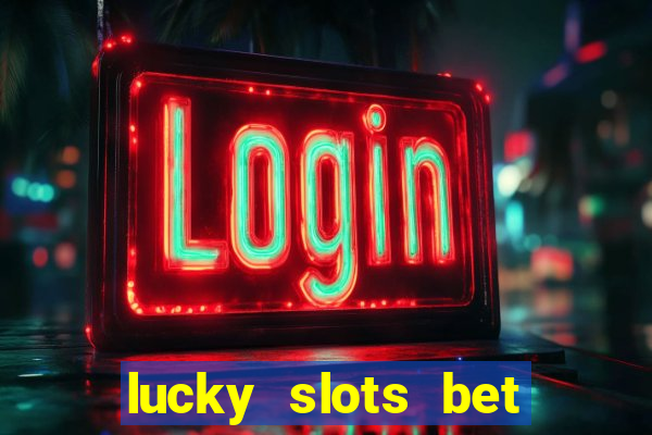 lucky slots bet paga mesmo