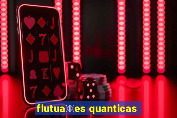 flutua莽玫es quanticas