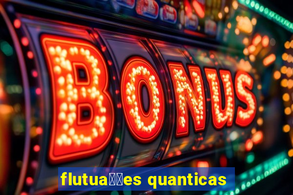 flutua莽玫es quanticas