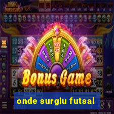 onde surgiu futsal