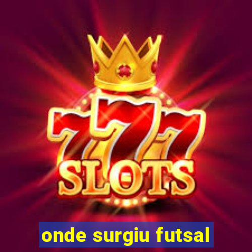 onde surgiu futsal