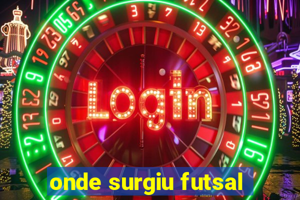 onde surgiu futsal