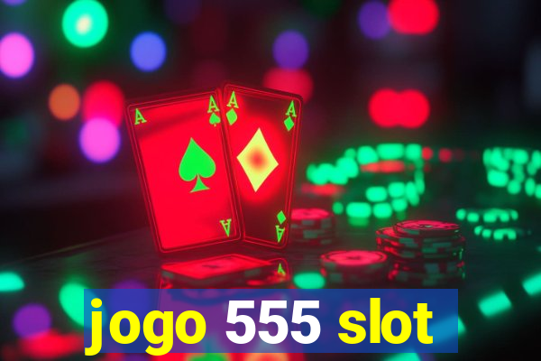 jogo 555 slot