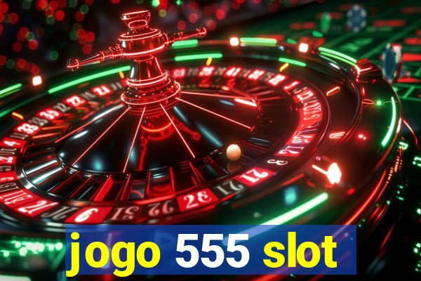 jogo 555 slot