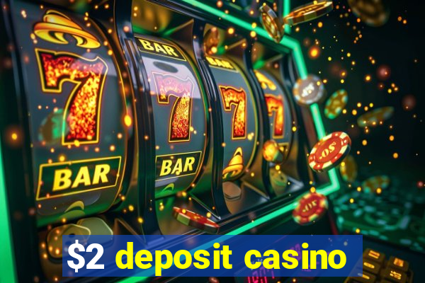 $2 deposit casino