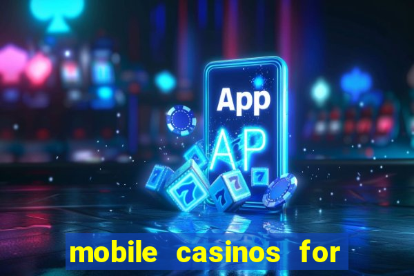 mobile casinos for real money