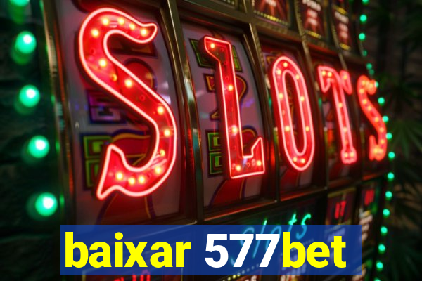 baixar 577bet