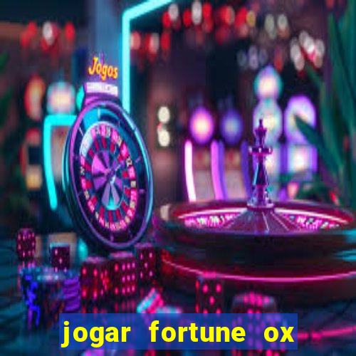 jogar fortune ox de gra?a