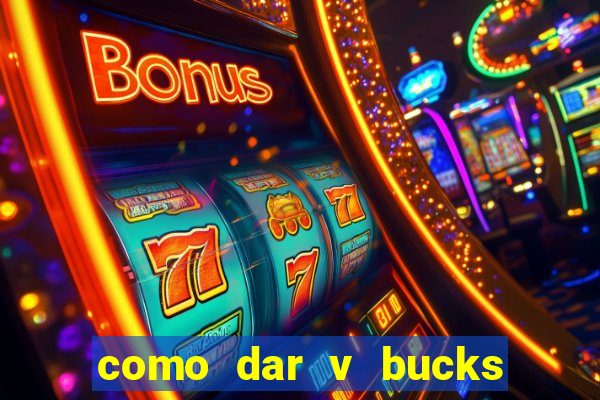 como dar v bucks para amigos