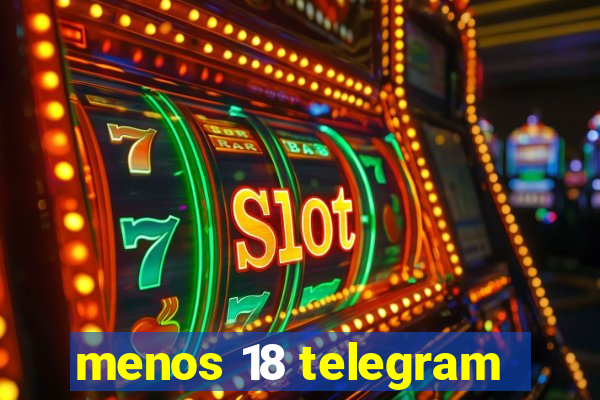 menos 18 telegram