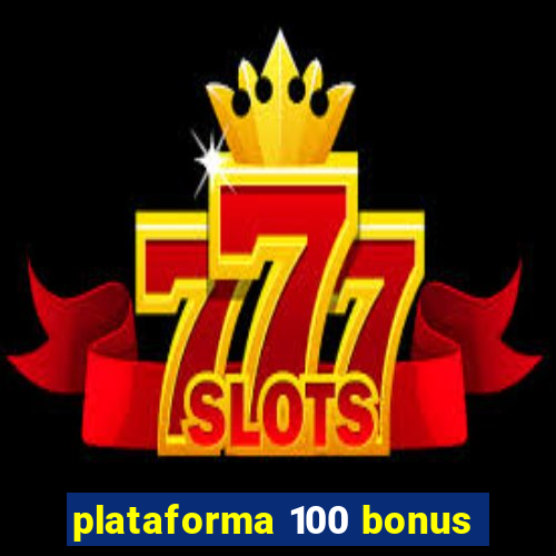 plataforma 100 bonus