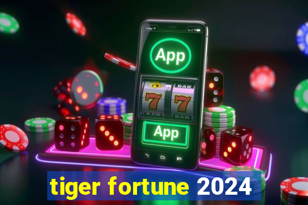 tiger fortune 2024